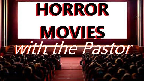 HORROR MOVIES with the Pastor