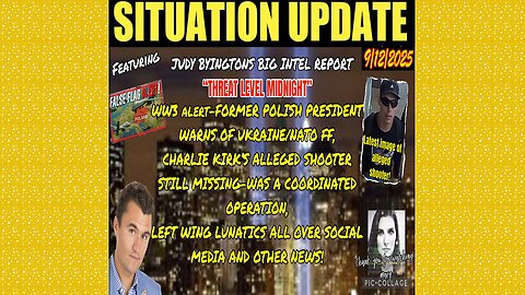 SITUATION UPDATE 9/12/25 - "Threat Level Midnight" Charlie Kirk's Alleged Shooter Still Missing