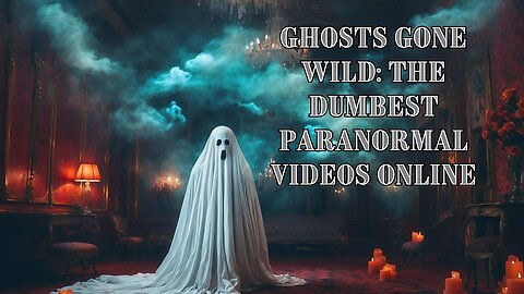 Ghosts Gone Wild The Dumbest Paranormal Videos Online.