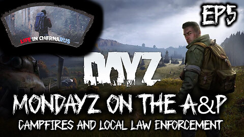 MonDayZ with The A&P - EP 5 Cops in the Woods - Campfires and Cops