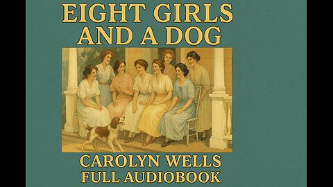 Eight Girls and a Dog by Carolyn Wells (Full Audiobook) | Classic Mystery & Humor
