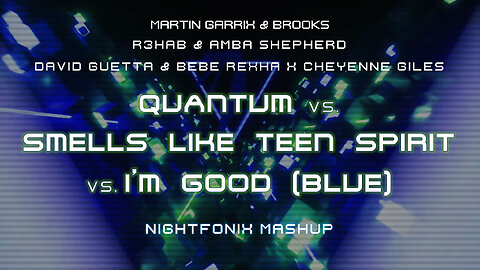 Quantum vs. Smells Like Teen Spirit vs. I'm Good (Blue) (Nightfonix Mashup)