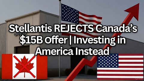 Stellantis REJECTS Canada’s $15B Offer
