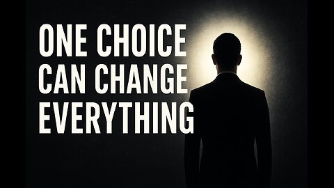 “One Choice Can Change Everything”