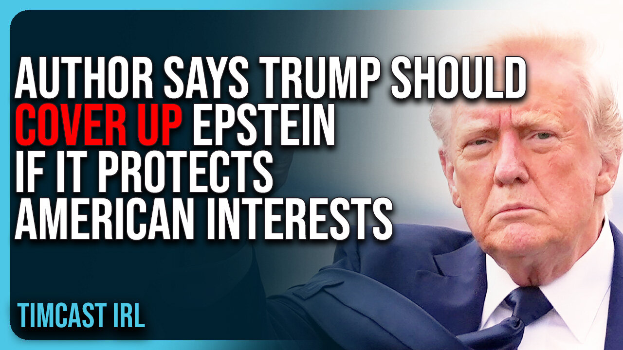 Author Says Trump SHOULD COVER UP Epstein If It Protects American Interests