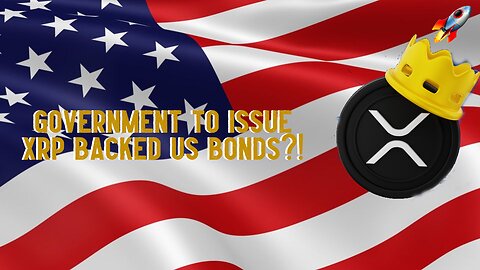 Government To Issue XRP Backed US Bonds?!