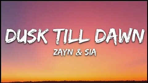 ZAYN & Sia - Dusk Till Dawn (Lyrics)