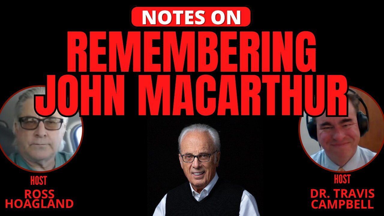 NOTES ON: REMEMBERING JOHN MACARTHUR