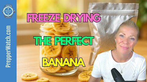 Prepper Watch – “Freeze-Drying the Perfect Banana” 🍌