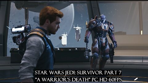 Star Wars Jedi: Survivor Part 7 "A Warrior's Death" PC HD 60fps