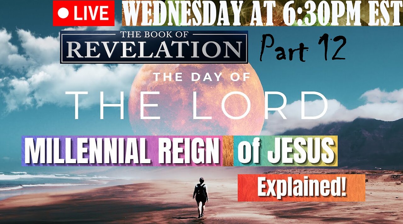 LIVE WEDNESDAY AT 6:30PM EST - the Revelation of Jesus Christ full study - Part 12