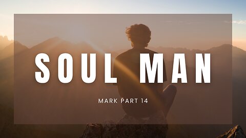 Mark, Pt 14 - Soul Man