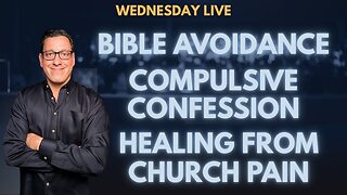 🔴Wed Live: Bible Avoidance | Compulsive Confession | Healing from Church Pain