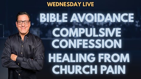 🔴Wed Live: Bible Avoidance | Compulsive Confession | Healing from Church Pain