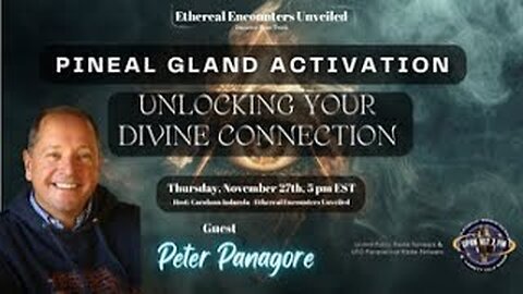 Ethereal Encounters -Pineal Gland Activation_ Unlocking Your Divine Connection with Peter Panagore