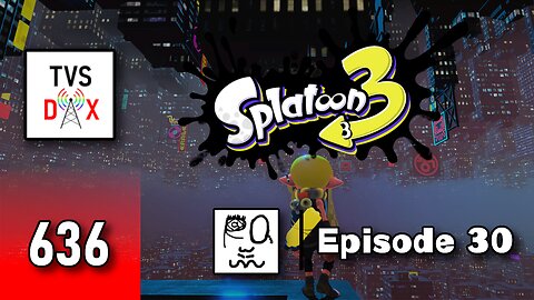 Splatoon 3 [Playing w/ Friends!] Episode 30 (The Variety Show DX #636)