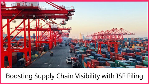 The Power of ISF Filing: Boosting Supply Chain Visibility and Efficiency