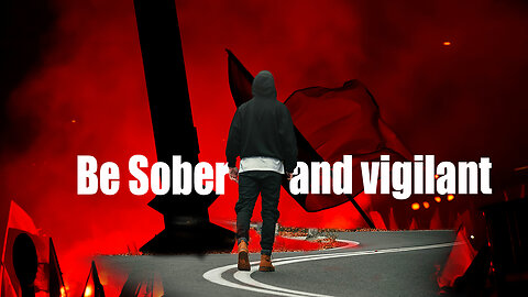 Be sober and vigilant