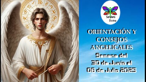 😊 ORIENTACIÓN Y CONSEJOS ANGELICALES 😊 Semana del 30 de Junio al 06 de julio 2025