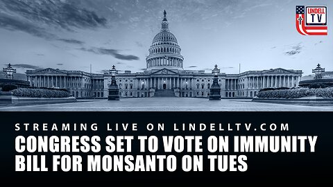 DC LIVE: CONGRESS SET TO VOTE ON IMMUNITY BILL FOR MONSANTO ON TUES