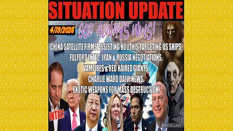 SITUATION UPDATE 4/19/25 - China Aiding Houthis?, Benjamin Fulford Intel, Russia & Iran, Vampires & Giants