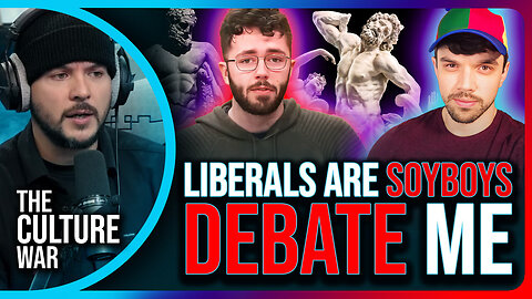 Liberals Are SOY BOYS, Reject Masculinity, DEBATE Me | The Culture War with Tim Pool 