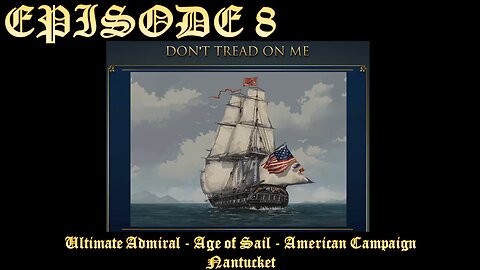 Ultimate Admiral - Age of Sail - American Campaign - EPISODE 8 - Nantucket