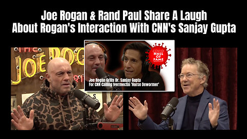 Joe Rogan & Rand Paul Share A Laugh About Rogan's Interaction With CNN's Sanjay Gupta