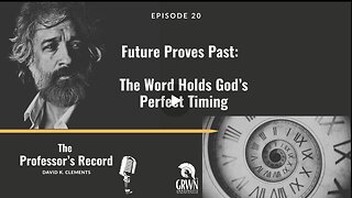 Ep. 20 - Future Proves Past: The Word Holds God’s Perfect Timing