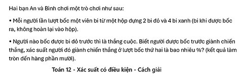 Toán 12: Hai bạn An và Bình chơi một trò chơi như sau: Mỗi người lần lượt bốc một viên bi từ