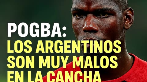 💥 La polémica frase de Pogba sobre Argentina te sorprenderá