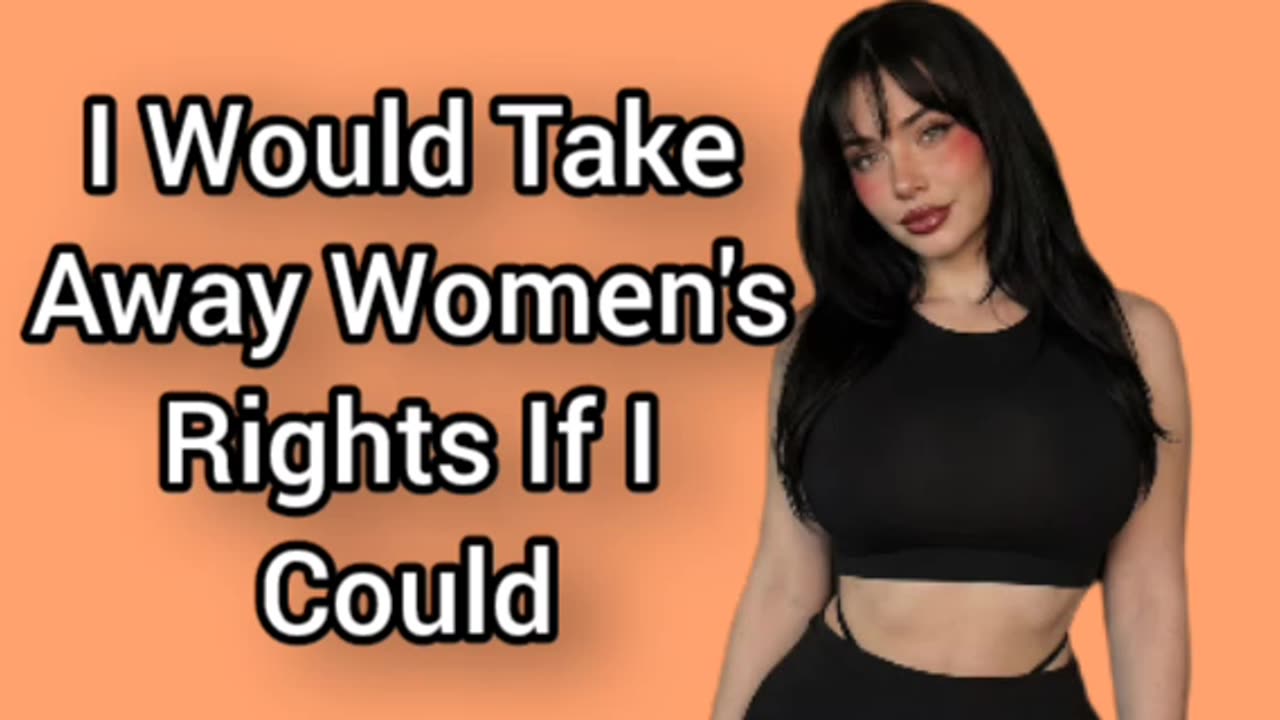 I Would Take Away Women's Rights