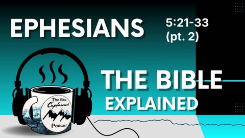Ephesians 5:21-33 - Love and Submission in Marriage (Part 2)