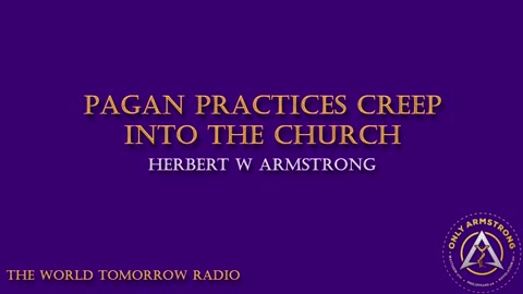 The World Tomorrow Radio- Pagan Practices Creep Into the Church