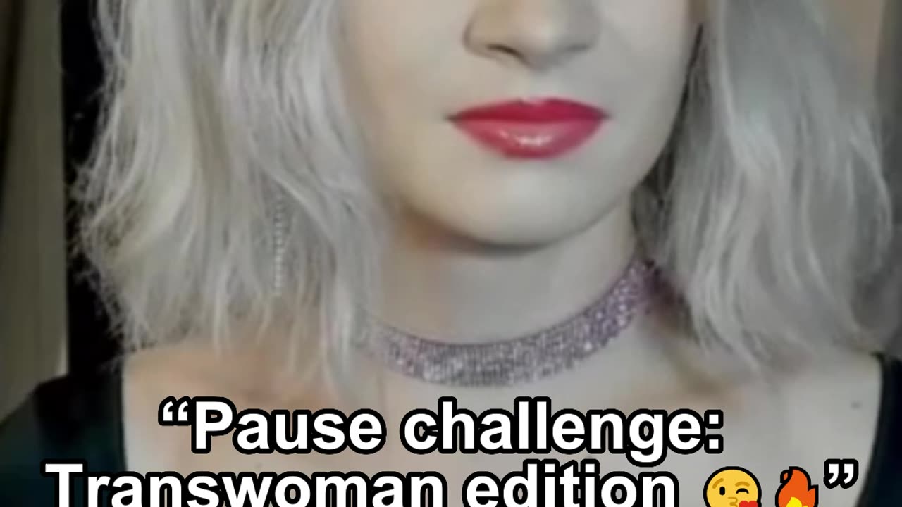 “Pause challenge: Transwoman edition 😘🔥”