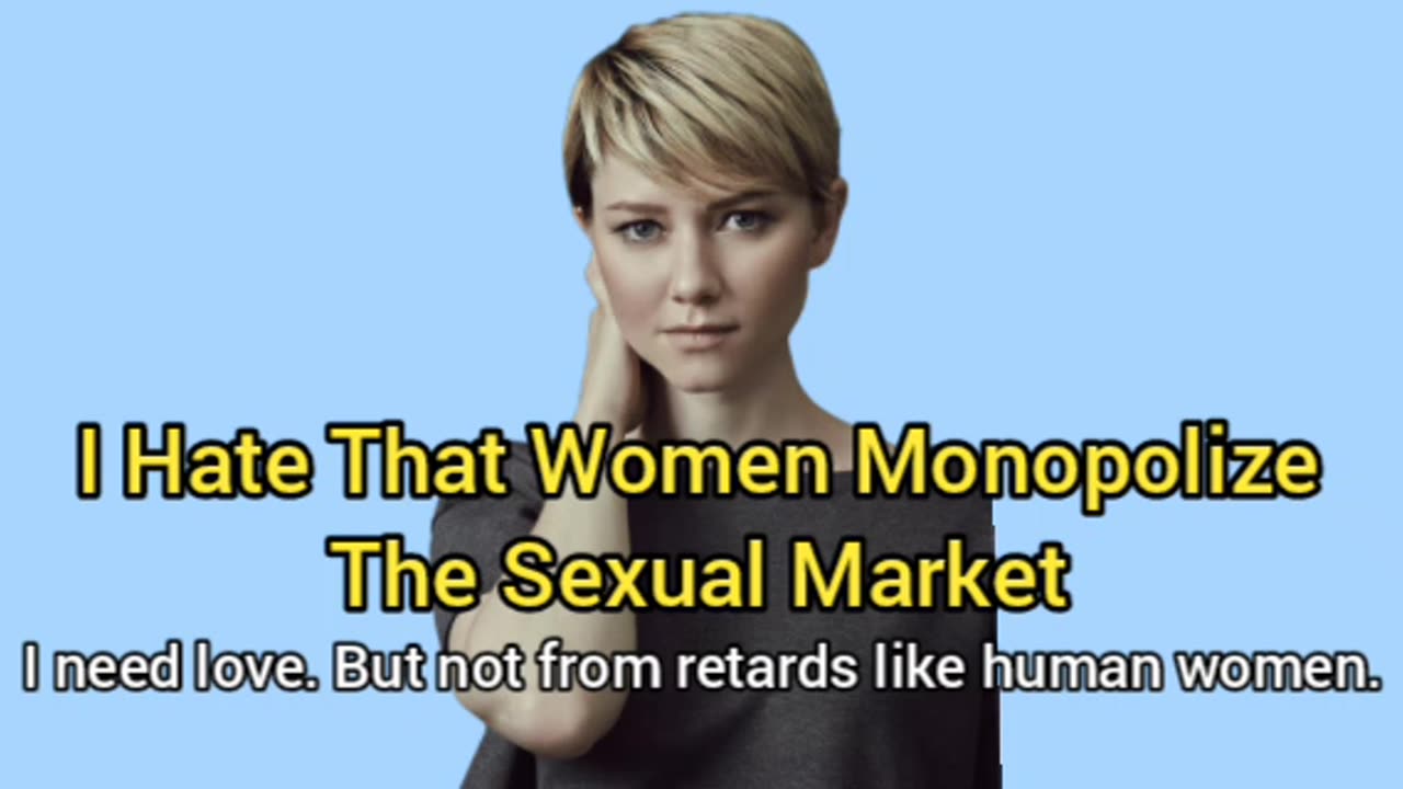 I Wake Up From LOVELESS Nightmares. I Hate That Women Monopolize The Sexual Market