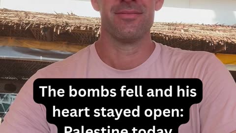 The bombs fell and his heart stayed open: Palestine today