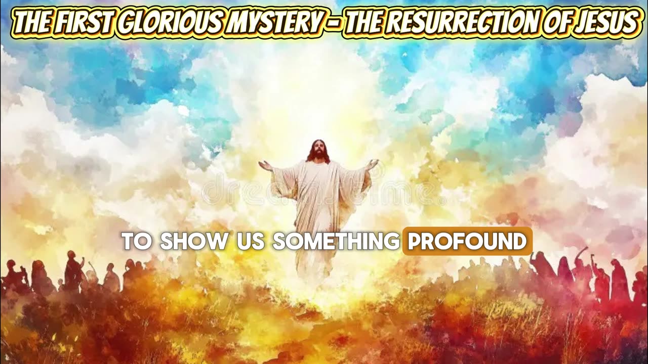 The First Glorious Mystery - The Resurrection of Jesus