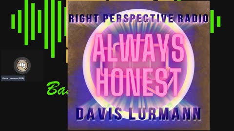 Right Perspective Radio with Davis Lurmann [TH] #357 17-July-2025 [Always Honest]