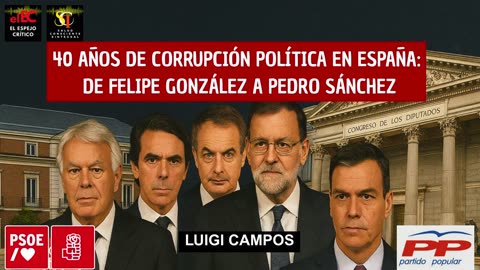 40 años de corrupción política en España: de Felipe González a Pedro Sánchez | Luigi Campos