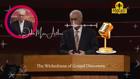 The Wickedness of Gospel Distorters John MacArthur