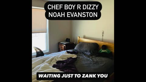 Chef Boy R Dizzy Noah Evanston d(O_o)b Waiting Just To Zank You