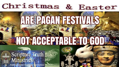 CHRISTMAS AND EASTER ARE PAGAN FESTIVALS, NOT ACCEPTABLE TO GOD