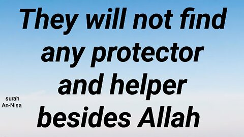 They will not find any protector and helper besides Allah
