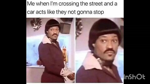 Me when I'm crossing the street and a car acts like they not gonna stop
