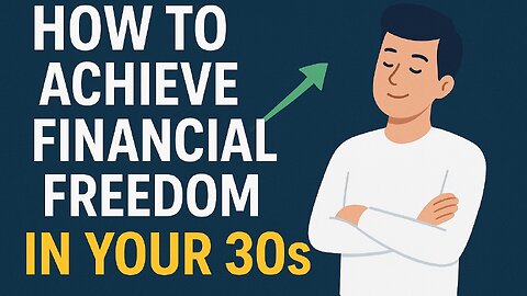 How to Achieve Financial Freedom in Your 30s | Smart Money Tips