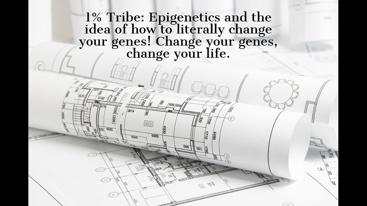 1% Tribe: Epigenetics and the idea of how to literally change your genes!