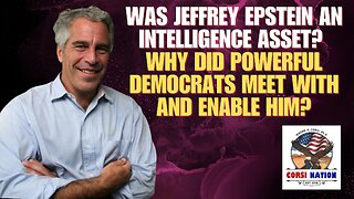 Was Jeffrey Epstein An Intelligence Asset? Why Did Powerful Democrats Meet With and Enable Him?
