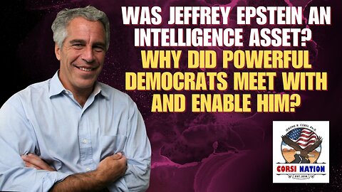 Was Jeffrey Epstein An Intelligence Asset? Why Did Powerful Democrats Meet With and Enable Him?