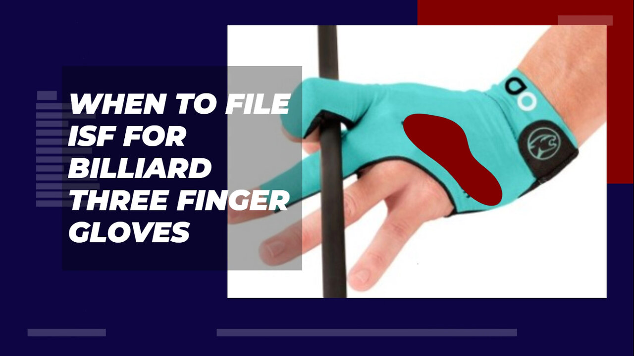 When To File ISF For Billiard Three Finger Gloves